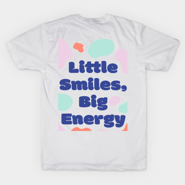 Little Smiles Big Energy by kingdom_of_design